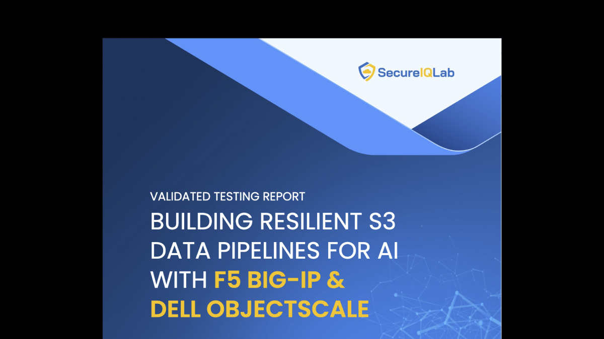 Report: SecureIQLab validation of F5 BIG-IP and Dell ObjectScale for AI data delivery