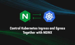 Control Kubernetes Ingress and Egress Together with NGINX | F5