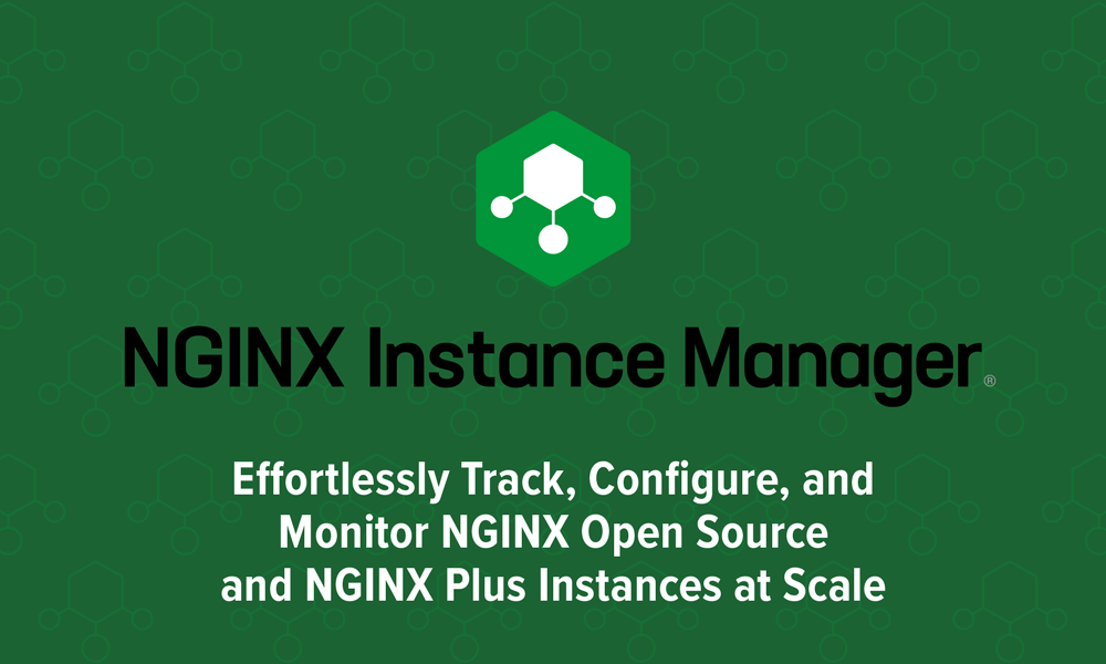 Introducing NGINX Instance Manager – A Tool to Track, Configure, and Monitor NGINX Open Source and NGINX Plus Instances at Scale
