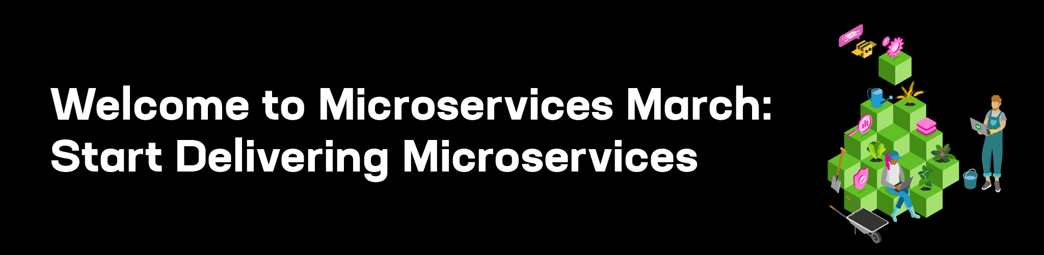Banner reading 'Welcome to Microservices March: Start Delivering Microservices'
